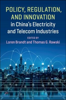 Policy, Regulation and Innovation in China&#39;s Electricity and Telecom Industries