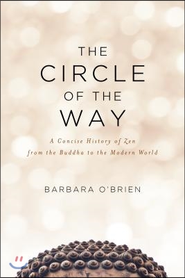 The Circle of the Way: A Concise History of Zen from the Buddha to the Modern World