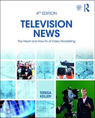 Television News: The Heart and How-To of Video Storytelling