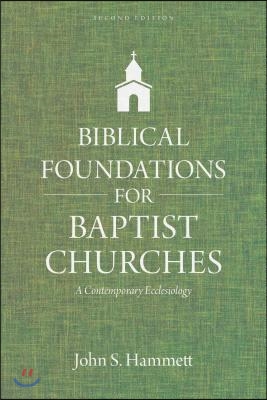 Biblical Foundations for Baptist Churches: A Contemporary Ecclesiology