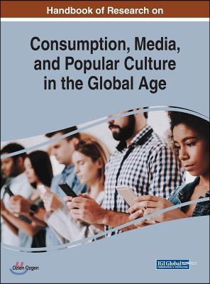 Handbook of Research on Consumption, Media, and Popular Culture in the Global Age