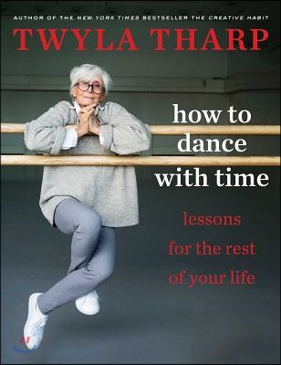 Shut Up and Dance: Advice for Living a Good Long Time