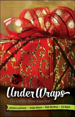 Under Wraps Children&#39;s Leader Guide: The Gift We Never Expected