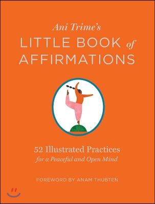 Ani Trime&#39;s Little Book of Affirmations: 52 Illustrated Practices for a Peaceful and Open Mind