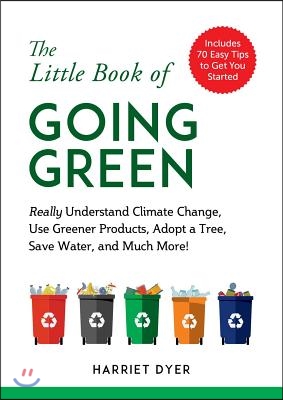 The Little Book of Going Green: A Beginneras Guide to Conservation, Recycling, and Saving the Earth