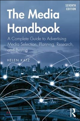 The Media Handbook: A Complete Guide to Advertising Media Selection, Planning, Research, and Buying