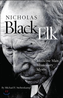 Nicholas Black Elk: Medicine Man, Missionary, Mystic