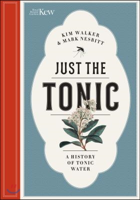 Just the Tonic: A Natural History of Tonic Water