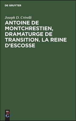 Antoine de Montchrestien, dramaturge de transition. La Reine d&#39;Escosse