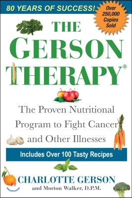 The Gerson Therapy: The Natural Nutritional Program to Fight Cancer and Other Illnesses