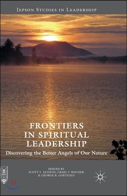 Frontiers in Spiritual Leadership: Discovering the Better Angels of Our Nature