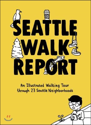 Seattle Walk Report: An Illustrated Walking Tour Through 23 Seattle Neighborhoods