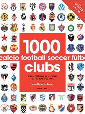 1000 Football Clubs: Teams, Stadiums, and Legends of the Beautiful Game