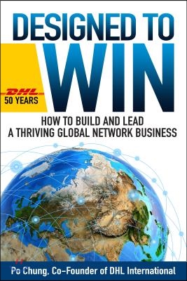 Designed to Win: What Every Business Needs to Know to Go Truly Global (Dhl's 50 Years)