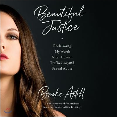 Beautiful Justice: Reclaiming My Worth After Human Trafficking and Sexual Abuse