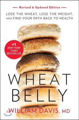 Wheat Belly (Revised and Expanded Edition): Lose the Wheat, Lose the Weight, and Find Your Path Back to Health