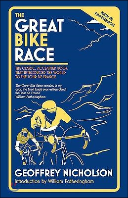 The Great Bike Race: The Classic, Acclaimed Book That Introduced a Nation to the Tour de France