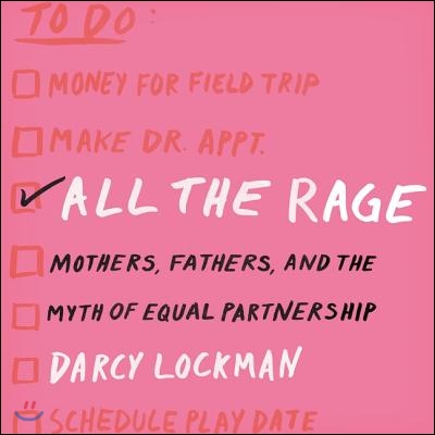 All the Rage Lib/E: Mothers, Fathers, and the Myth of Equal Partnership