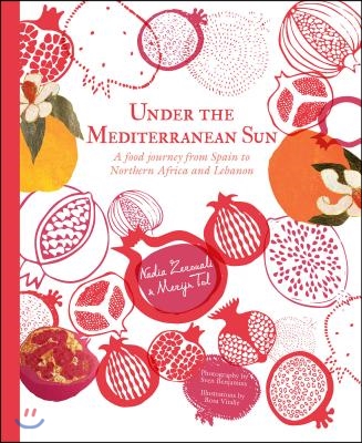 Under the Mediterranean Sun: A Food Journey from Northern Africa to Southern Europe and the Middle East