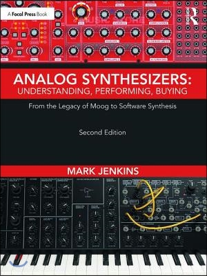 Analog Synthesizers: Understanding, Performing, Buying