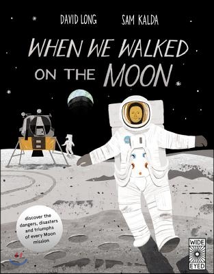When We Walked on the Moon: Discover the Dangers, Disasters, and Triumphs of Every Moon Mission