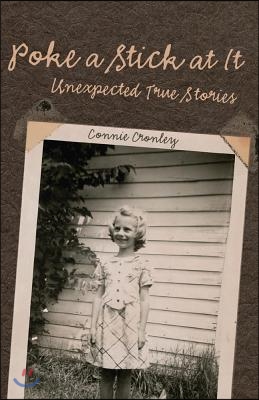 Poke a Stick at It: Unexpected True Stories