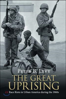 The Great Uprising: Race Riots in Urban America During the 1960s