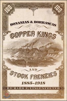 Bonanzas &amp; Borrascas: Copper Kings and Stock Frenzies, 1885-1918