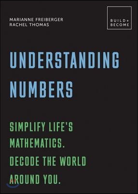 Understanding Numbers: Simplify Life's Mathematics. Decode the World Around You.: 20 Thought-Provoking Lessons