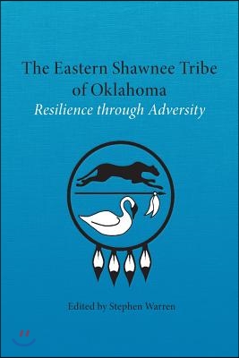 The Eastern Shawnee Tribe of Oklahoma: Resilience through Adversity