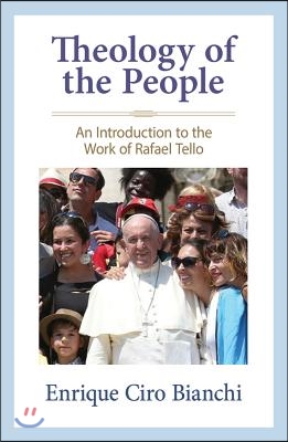 Theology of the People: An Introduction to the Work of Rafael Tello