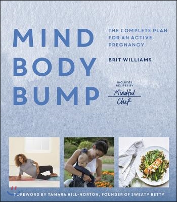 Mind, Body, Bump: The Complete Plan for an Active Pregnancy - Includes Recipes by Mindful Chef