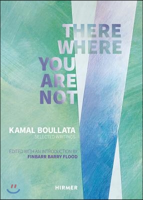 There Where You Are Not: Selected Writings of Kamal Boullata