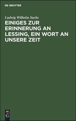 Einiges Zur Erinnerung an Lessing, Ein Wort an Unsere Zeit: Ein Vortrag Gehalten in Der Deutschen Gesselschaft Zu Königsberg Am Preußischen Krönungsfe