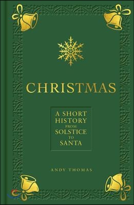 Christmas: A Short History from Solstice to Santa