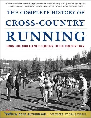 The Complete History of Cross-Country Running: From the Nineteenth Century to the Present Day