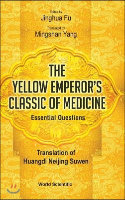 Yellow Emperor&#39;s Classic of Medicine, the - Essential Questions: Translation of Huangdi Neijing Suwen