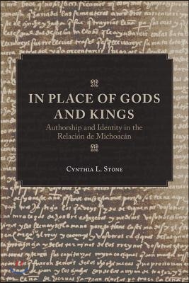 In Place of Gods and Kings: Authorship and Identity in the Relacion de Michoacan