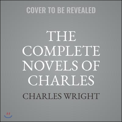 The Collected Novels of Charles Wright Lib/E: The Messenger, the Wig, and Absolutely Nothing to Get Alarmed about