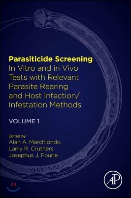 Parasiticide Screening: Volume 1: In Vitro and in Vivo Tests with Relevant Parasite Rearing and Host Infection/Infestation Methods