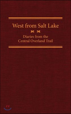 West from Salt Lake: Diaries from the Central Overland Trail