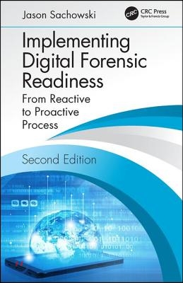 Implementing Digital Forensic Readiness: From Reactive to Proactive Process, Second Edition