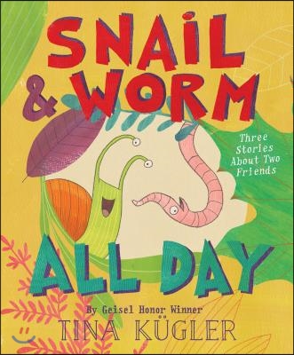 Snail and Worm All Day: Three Stories about Two Friends