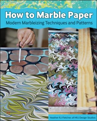 Making Marbled Paper: Paint Techniques &amp; Patterns for Classic &amp; Modern Marbleizing on Paper &amp; Silk