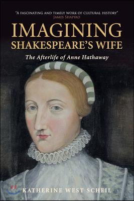 Imagining Shakespeare&#39;s Wife: The Afterlife of Anne Hathaway