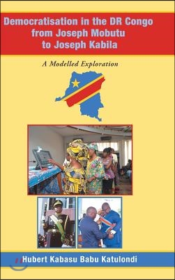 Democratisation in the Dr Congo from Joseph Mobutu to Joseph Kabila: A Modelled Exploration