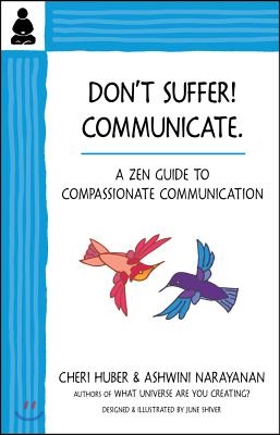 Don&#39;t Suffer, Communicate!: A Zen Guide to Compassionate Communication