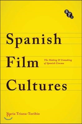 Spanish Film Cultures: The Making and Unmaking of Spanish Cinema