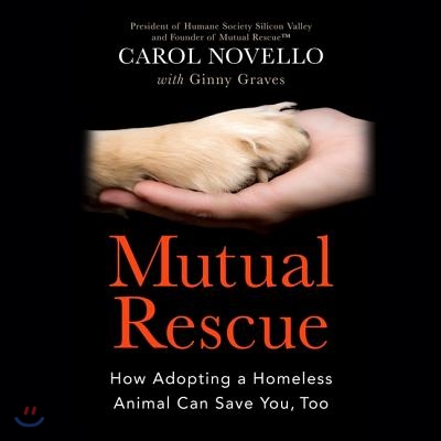 Mutual Rescue Lib/E: How Adopting a Homeless Animal Can Save You, Too