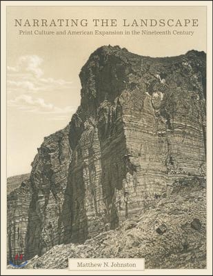 Narrating the Landscape, Volume 24: Print Culture and American Expansion in the Nineteenth Century